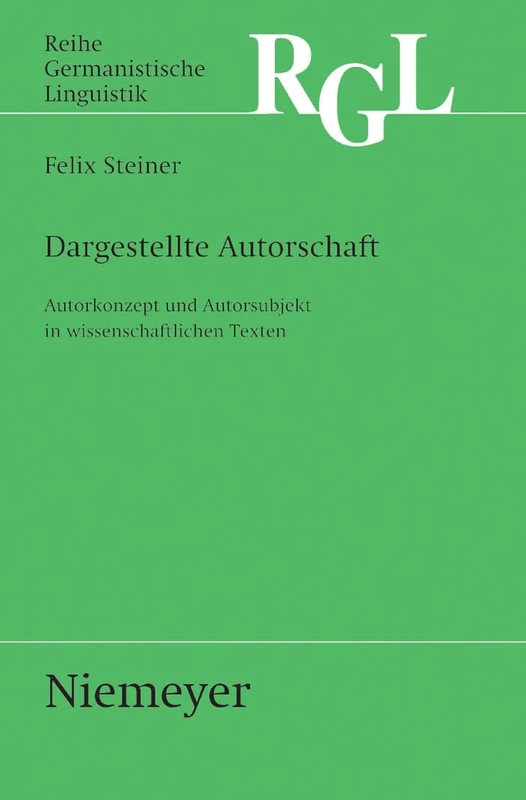 Dargestellte Autorschaft: Autorkonzept Und Autorsubjekt in Wissenschaftlichen Texten: 282 (Reihe Germanistische Linguistik)