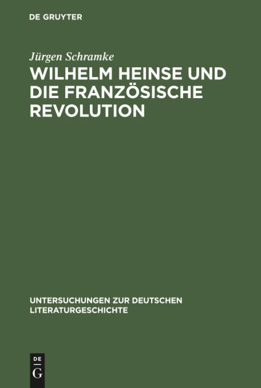 Wilhelm Heinse und die Französische Revolution: 40 (Untersuchungen Zur Deutschen Literaturgeschichte)