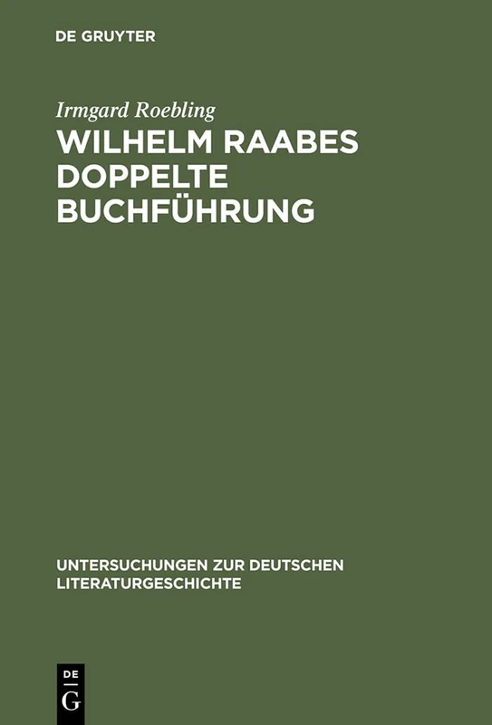 Wilhelm Raabes doppelte Buchführung: Paradigma Einer Spaltung: 45 (Untersuchungen Zur Deutschen Literaturgeschichte)