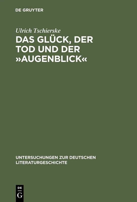 Das Glück, der Tod und der Augenblick: Realismus Und Utopie Im Werk Dieter Wellershoffs: 53 (Untersuchungen Zur Deutschen Literaturgeschichte)
