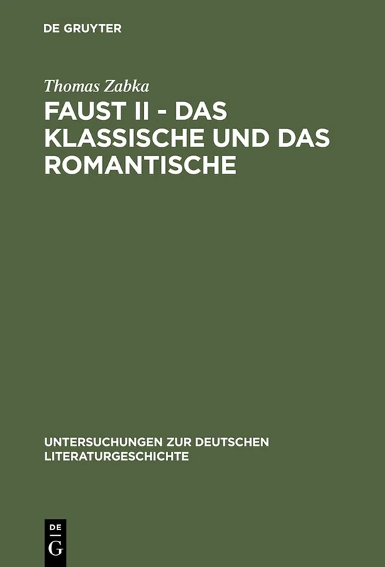 Faust II - Das Klassische und das Romantische: Goethes 'eingriff in Die Neueste Literatur': 68 (Untersuchungen Zur Deutschen Literaturgeschichte)