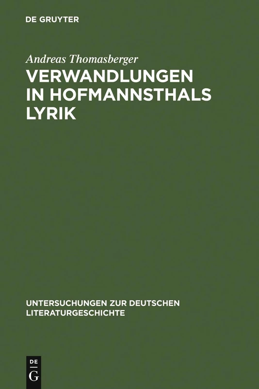 Verwandlungen in Hofmannsthals Lyrik: Zur Sprachlichen Bedeutung Von Genese Und Gestalt: 70 (Untersuchungen Zur Deutschen Literaturgeschichte)