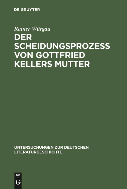 Der Scheidungsprozeß von Gottfried Kellers Mutter: Thesen Gegen Adolf Muschg Und Gerhard Kaiser: 73 (Untersuchungen Zur Deutschen Literaturgeschichte)
