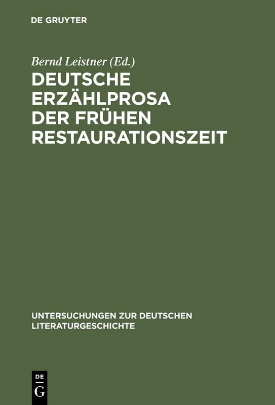 Deutsche Erzählprosa der frühen Restaurationszeit: Studien Zu Ausgewählten Texten: 75 (Untersuchungen Zur Deutschen Literaturgeschichte)
