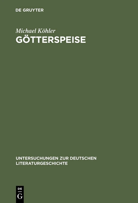 Götterspeise: Mahlzeitenmotivik in Der Prosa Thomas Manns Und Genealogie Des Alimentären Opfers: 84 (Untersuchungen Zur Deutschen Literaturgeschichte)