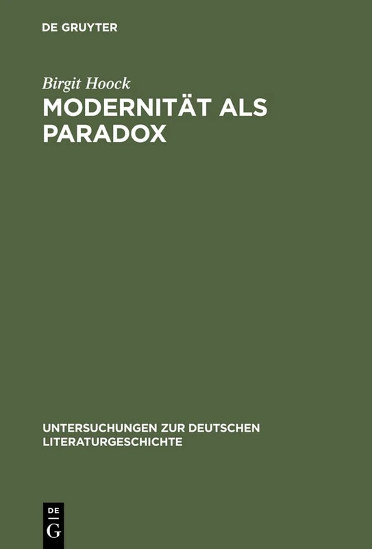Modernität ALS Paradox: Der Begriff Der >Moderne: 93 (Untersuchungen Zur Deutschen Literaturgeschichte)