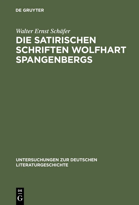 Die satirischen Schriften Wolfhart Spangenbergs: 94 (Untersuchungen Zur Deutschen Literaturgeschichte)