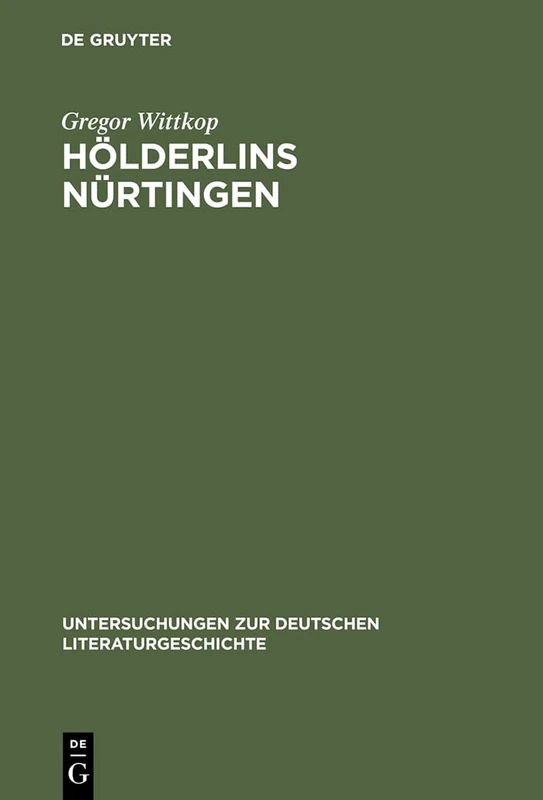 Hölderlins Nürtingen: Lebenswelt Und Literarischer Entwurf: 96 (Untersuchungen Zur Deutschen Literaturgeschichte)