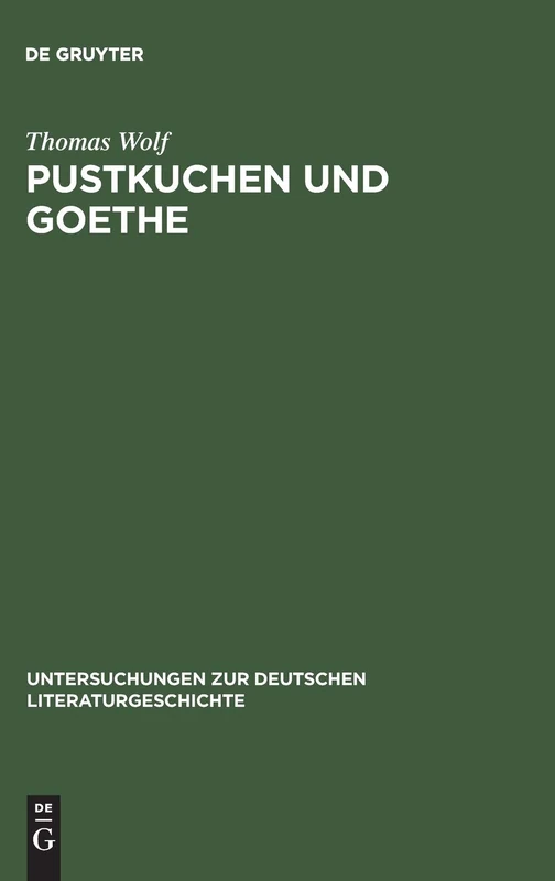 Pustkuchen und Goethe: Die Streitschrift Als Produktives Verwirrspiel: 101 (Untersuchungen Zur Deutschen Literaturgeschichte)