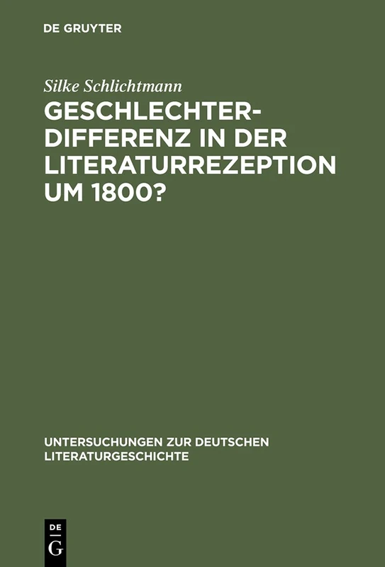 Geschlechterdifferenz in der Literaturrezeption um 1800?: Zu Zeitgenossischen Goethe-lekturen: 107 (Untersuchungen Zur Deutschen Literaturgeschichte)