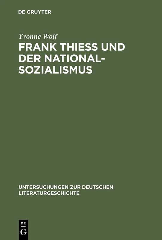 Frank Thiess und der Nationalsozialismus: Ein Konservativer Revolutionär ALS Dissident: 114 (Untersuchungen Zur Deutschen Literaturgeschichte)