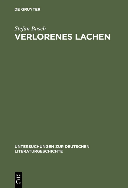 Verlorenes Lachen: Blasphemisches Gelächter in Der Deutschen Literatur Von Der Aufklärung Bis Zur Gegenwart: 118 (Untersuchungen Zur Deutschen Literaturgeschichte)