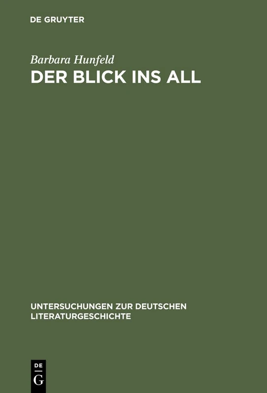 Der Blick ins All: Reflexionen des Kosmos der Zeichen bei Brockes, Jean Paul, Goethe und Stifter: 121 (Untersuchungen zur Deutschen Literaturgeschichte, 121)