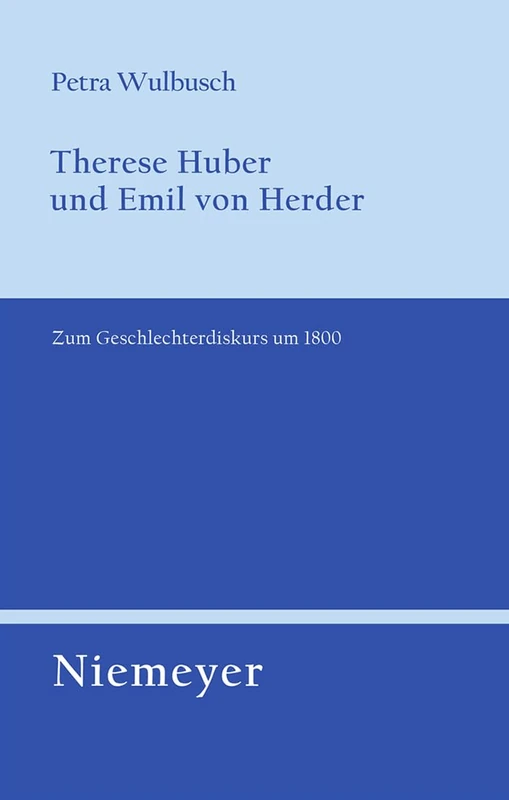 Therese Huber und Emil von Herder: Zum Geschlechterdiskurs Um 1800: 124 (Untersuchungen Zur Deutschen Literaturgeschichte)