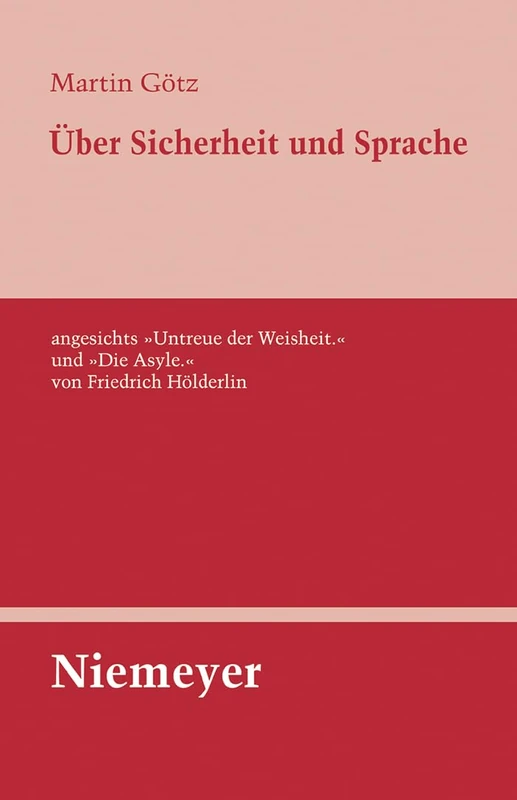 Über Sicherheit und Sprache angesichts Untreue der Weisheit. und Die Asyle. von Friedrich Hölderlin: 130 (Untersuchungen Zur Deutschen Literaturgeschichte)