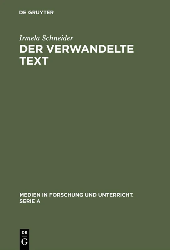 Der verwandelte Text: Wege Zu Einer Theorie Der Literaturverfilmung: 4 (Medien in Forschung Und Unterricht. Serie a)