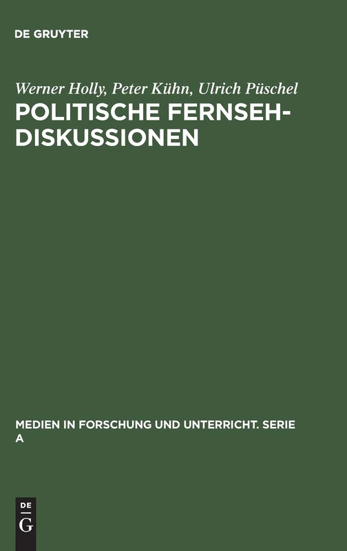 Politische Fernsehdiskussionen: Zur Medienspezifischen Inszenierung Von Propaganda Als Diskussion: 18 (Medien in Forschung Und Unterricht. Serie a)
