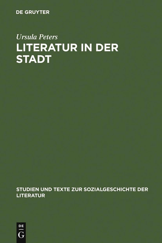 Literatur in der Stadt: Studien Zu Den Sozialen Voraussetzungen Und Kulturellen Organisationsformen Städtischer Literatur Im 13. Und 14. ... Und Texte Zur Sozialgeschichte der Literatur)
