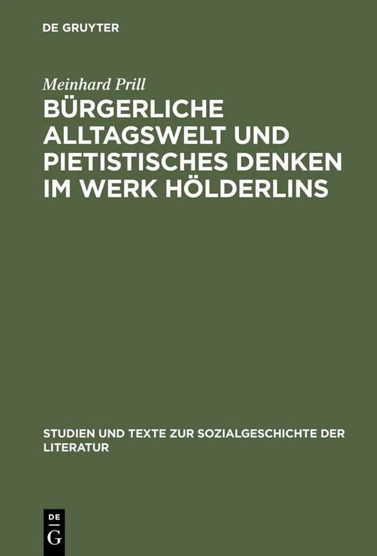 Bürgerliche Alltagswelt und pietistisches Denken im Werk Hölderlins: Zur Kritik Des Hölderlin-bildes Von Georg Lukács: 10 (Studien Und Texte Zur Sozialgeschichte der Literatur)