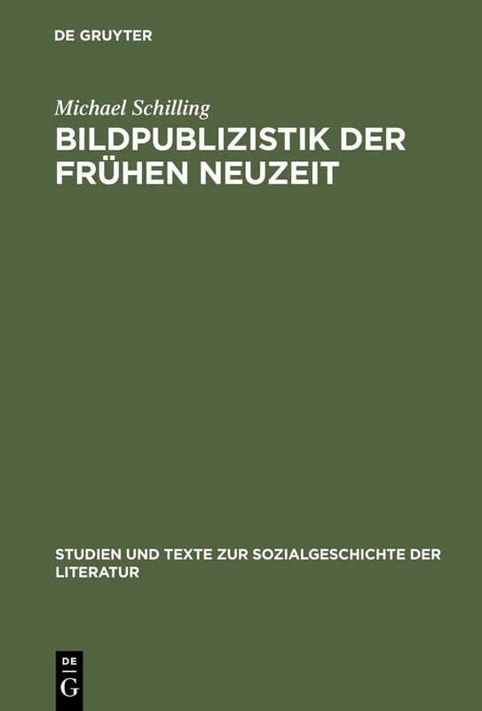 Bildpublizistik der frühen Neuzeit: Aufgaben Und Leistungen Des Illustrierten Flugblatts in Deutschland Bis Um 1700: 29 (Studien Und Texte Zur Sozialgeschichte der Literatur)
