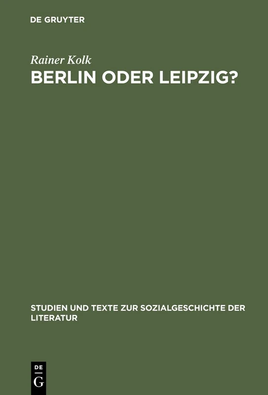 Berlin oder Leipzig?: Eine Studie Zur Sozialen Organisation Der Germanistik Im »Nibelungenstreit«: 30 (Studien Und Texte Zur Sozialgeschichte der Literatur)