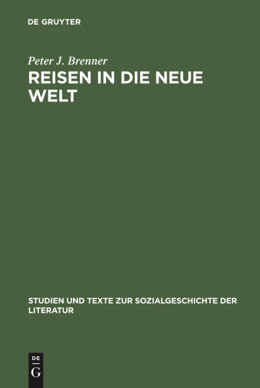 Reisen in die Neue Welt: Die Erfahrung Nordamerikas in Der Deutschen Reise- Und Auswandererberichten Des 19. Jahrhunderts: 35 (Studien Und Texte Zur Sozialgeschichte der Literatur)
