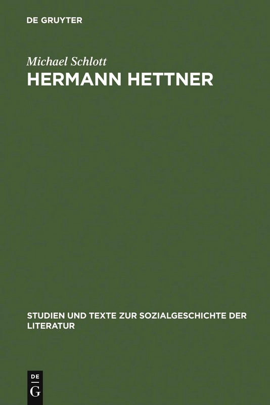 Hermann Hettner: Idealistisches Bildungsprinzip Versus Forschungsimperativ. Zur Karriere Eines >Undisziplinierten: 39 (Studien Und Texte Zur Sozialgeschichte der Literatur)
