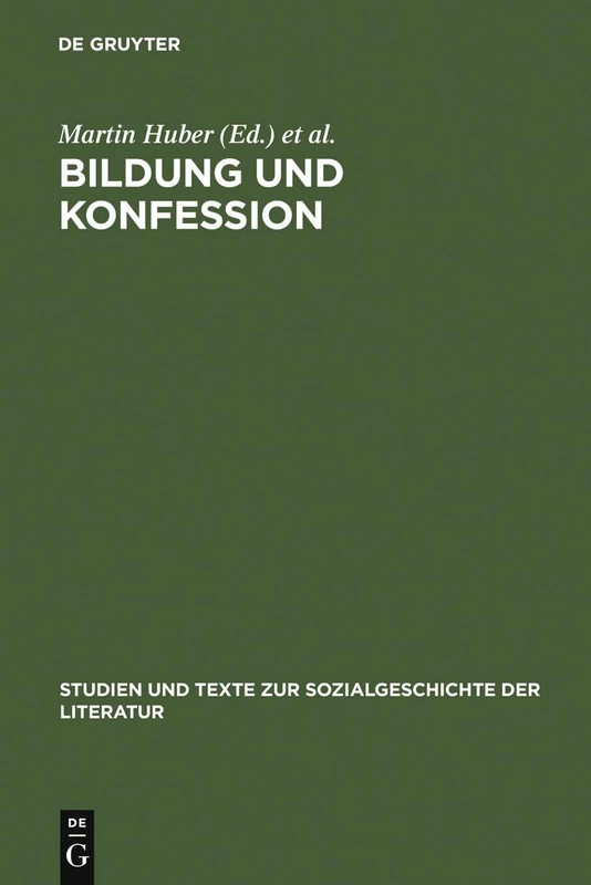 Bildung und Konfession: Politik, Religion Und Literarische Identitätsbildung 1850-1918: 59 (Studien Und Texte Zur Sozialgeschichte der Literatur)