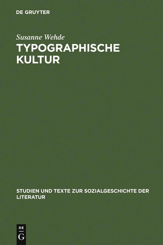 Typographische Kultur: Eine zeichentheoretische und kulturgeschichtliche Studie zur Typographie und ihrer Entwicklung: 69 (Studien Und Texte Zur Sozialgeschichte der Literatur)