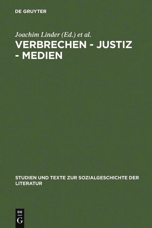 Verbrechen - Justiz - Medien: Konstellationen in Deutschland Von 1900 Bis Zur Gegenwart: 70 (Studien Und Texte Zur Sozialgeschichte der Literatur)
