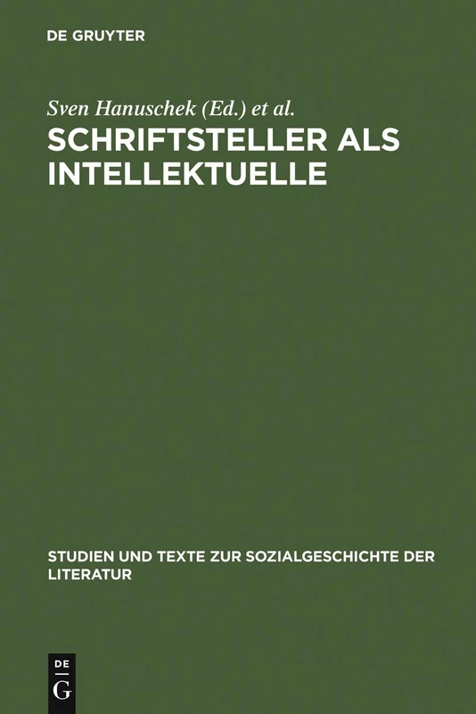 Schriftsteller als Intellektuelle: Politik und Literatur im Kalten Krieg: 73 (Studien Und Texte Zur Sozialgeschichte Der Literatur S., 73)