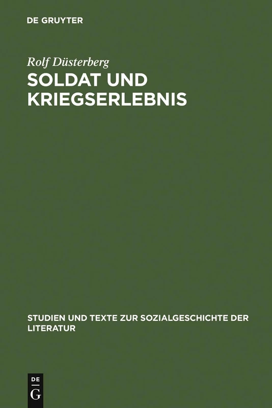Soldat und Kriegserlebnis: Deutsche Militärische Erinnerungsliteratur 1945--1961 Zum Zweiten Weltkrieg - Motive, Begriffe, Wertungen: 78 (Studien Und Texte Zur Sozialgeschichte der Literatur)