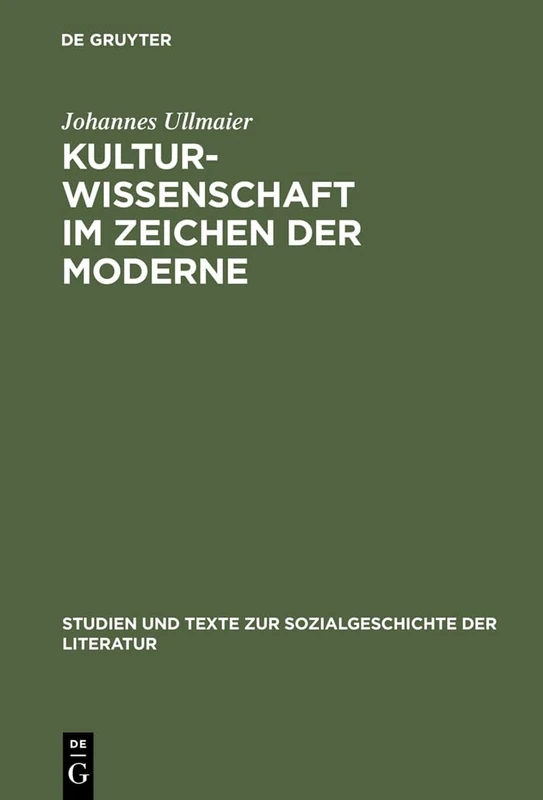 Kulturwissenschaft im Zeichen der Moderne: Hermeneutische Und Kategoriale Probleme: 84 (Studien Und Texte Zur Sozialgeschichte der Literatur)