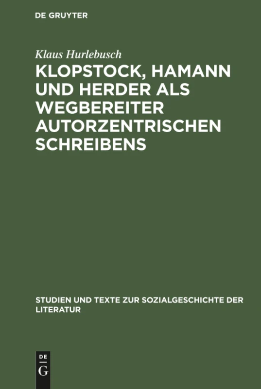 Klopstock, Hamann und Herder als Wegbereiter autorzentrischen Schreibens: Ein philologischer Beitrag zur Charakterisierung der literarischen Moderne: ... Zur Sozialgeschichte Der Literatur S., 86)