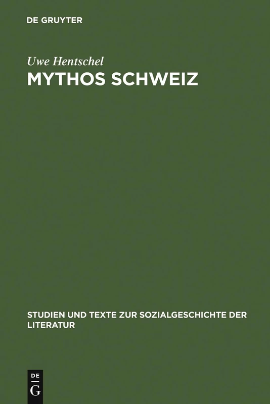 Mythos Schweiz: Zum Deutschen Literarischen Philhelvetismus Zwischen 1700 Und 1850: 90 (Studien Und Texte Zur Sozialgeschichte der Literatur)