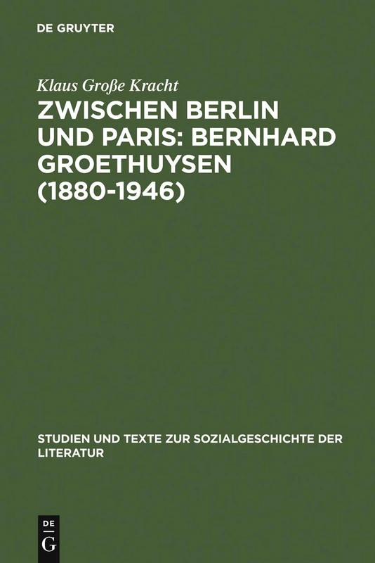 Zwischen Berlin und Paris: Bernhard Groethuysen (1880-1946): 91 (Studien Und Texte Zur Sozialgeschichte der Literatur)