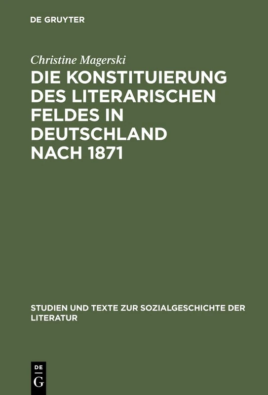 Die Konstituierung des literarischen Feldes in Deutschland nach 1871: Berliner Moderne, Literaturkritik Und Die Anfänge Der Literatursoziologie: ... Und Texte Zur Sozialgeschichte der Literatur)