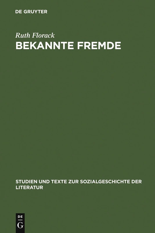Bekannte Fremde: Zu Herkunft Und Funktion Nationaler Stereotype in Der Literatur: 114 (Studien Und Texte Zur Sozialgeschichte der Literatur)