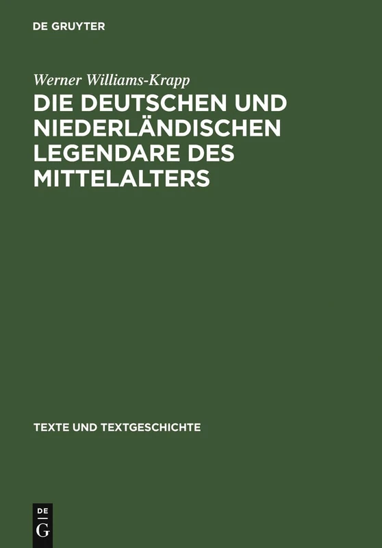 Die deutschen und niederländischen Legendare des Mittelalters: Studien Zu Ihrer Überlieferungs-, Text- Und Wirkungsgeschichte: 20 (Texte Und Textgeschichte)