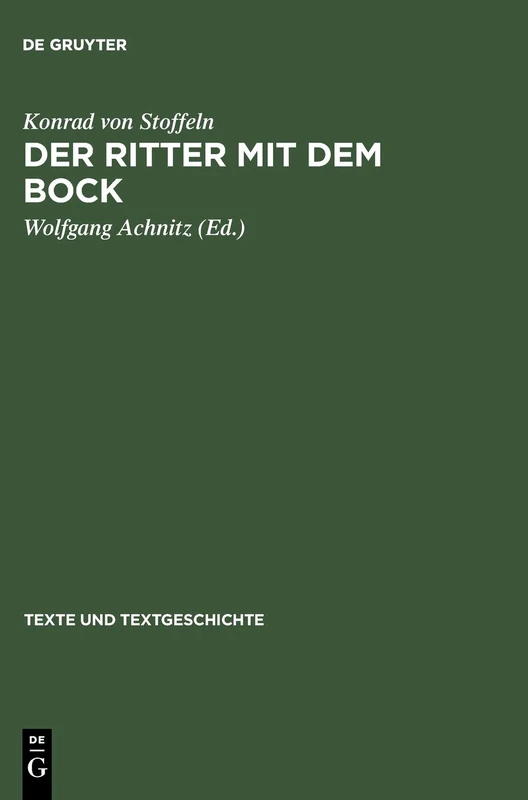 Der Ritter Mit Dem Bock: Konrads Von Stoffeln »Gauriel Von Muntabel«. Neu Herausgegeben, Eingeleitet Und Kommentiert: 46 (Texte Und Textgeschichte)