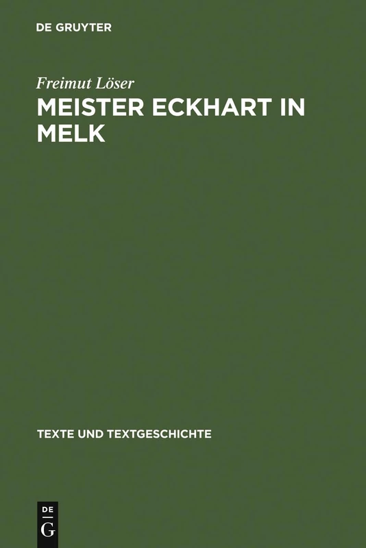 Meister Eckhart in Melk: Studien Zum Redaktor Lienhart Peuger. Mit Einer Edition Des Traktats >Von Der Sel Wirdichait Vnd Aigenschafft: 48 (Texte Und Textgeschichte)