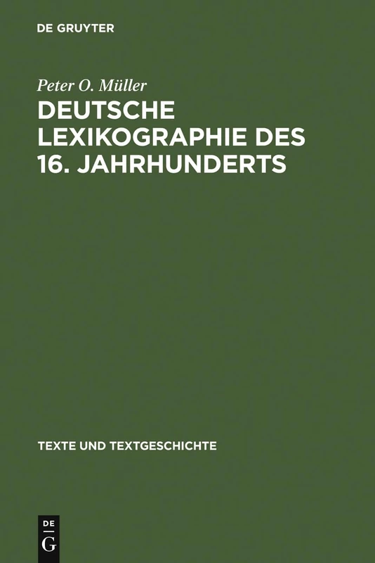 Deutsche Lexikographie des 16. Jahrhunderts: Konzeptionen Und Funktionen Frühneuzeitlicher Wörterbücher: 49 (Texte Und Textgeschichte)