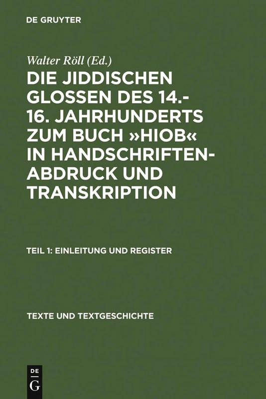 Die Jiddischen Glossen Des 14.-16. Jahrhunderts Zum Buch »Hiob« in Handschriftenabdruck Und Transkription: Teil 1: Einleitung Und Register, Teil 2: Edition: 52 (Texte Und Textgeschichte)