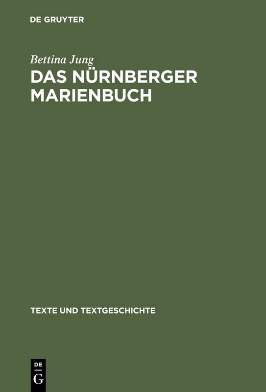 Das Nürnberger Marienbuch: Untersuchungen und Edition: 55 (Texte und Textgeschichte, 55)