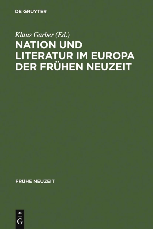 Nation und Literatur im Europa der Frühen Neuzeit: Akten Des Ersten Internationalen Osnabrücker Kongresses Zur Kulturgeschichte Der Frühen Neuzeit: 1