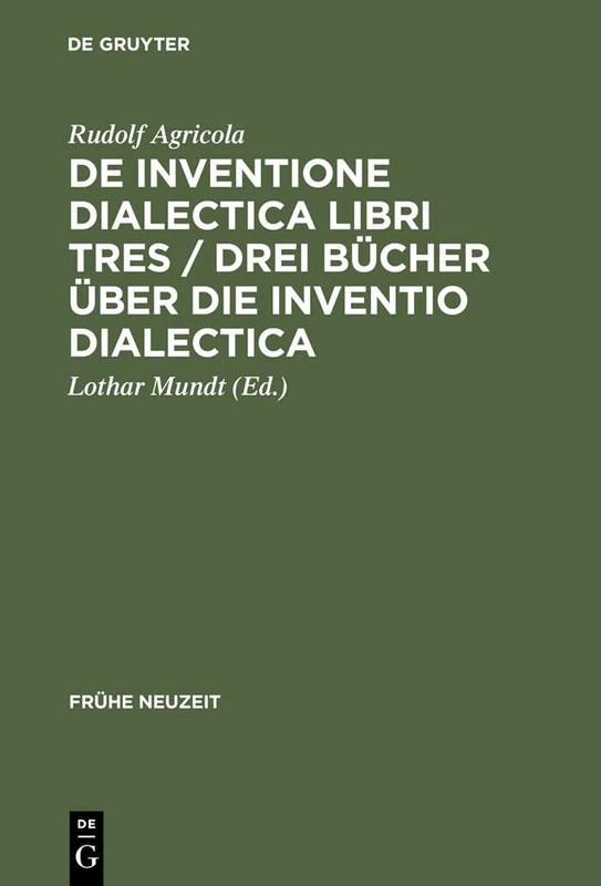De inventione dialectica libri tres / Drei Bücher über die Inventio dialectica: Auf Der Grundlage Der Edition Von Alardus Von Amsterdam 1539: 11 (Frühe Neuzeit)