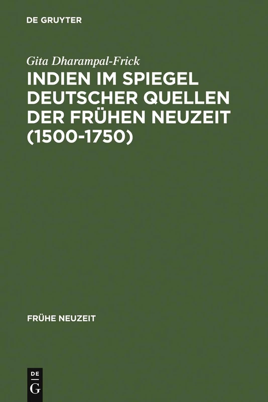 Indien im Spiegel deutscher Quellen der Frühen Neuzeit (1500-1750): Studien Zu Einer Interkulturellen Konstellation: 18