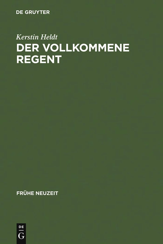 Der vollkommene Regent: Studien Zur Panagyrischen Casuallyrik Am Beispiel Des Dresdner Hofes Augusts Des Starken 1670-1733: 34 (Frühe Neuzeit) - Image 1