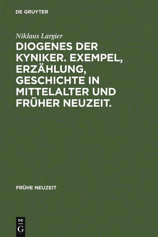 Diogenes der Kyniker. Exempel, Erzählung, Geschichte in Mittelalter und Früher Neuzeit.: Exempel, Erzählung, Geschichte in Mittelalter Und ... Narrentum Und Postmoderner Kritik: 36