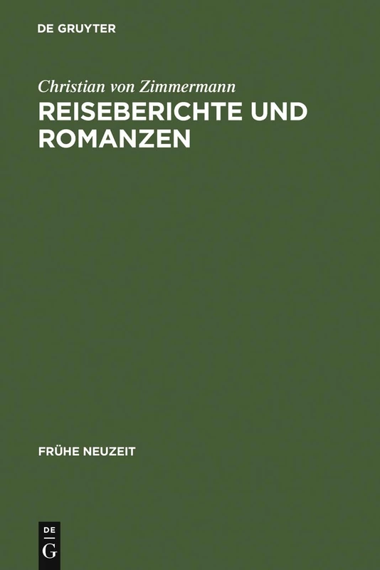 Reiseberichte und Romanzen: Kulturgeschichtliche Studien Zur Perzeption Und Rezeption Spaniens Im Deutschen Sprachraum Des 18. Jahrhunderts: 38 (Frühe Neuzeit)